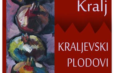Izložba Roberta Kralja ''Kraljevski plodovi''