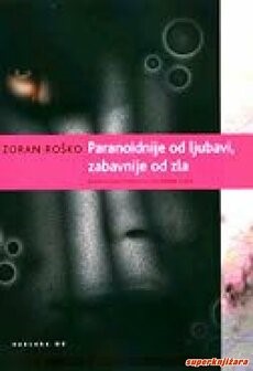 PREPORUKE KNJIŽNIČARA: Zoran Roško ''Paranoidnije od ljubavi, zabavnije od zla''