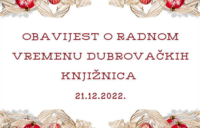 OBAVIJEST O RADNOM VREMENU DUBROVAČKIH KNJIŽNICA (21.12.2022.)
