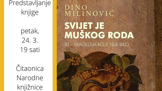 Predstavljanje knjige "Svijet je muškog roda ili tragedija koje nije bilo" Dine Milinovića
