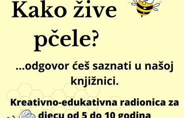 Kreativno-edukativna radionica "Kako žive pčele?" za djecu (5-10 god)