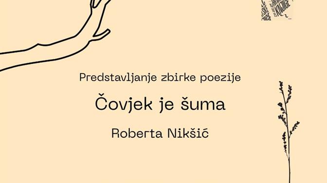 Predstavljanje zbirke poezije Roberte Nikšić “Čovjek je šuma”